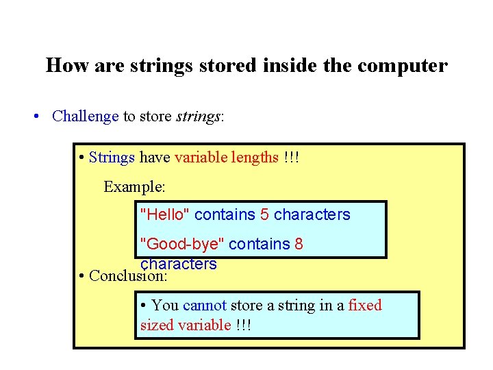 How are strings stored inside the computer • Challenge to store strings: • Strings