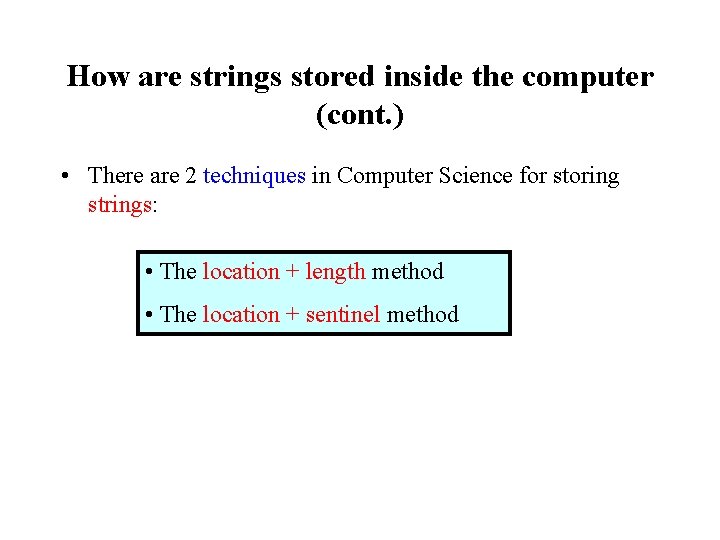 How are strings stored inside the computer (cont. ) • There are 2 techniques