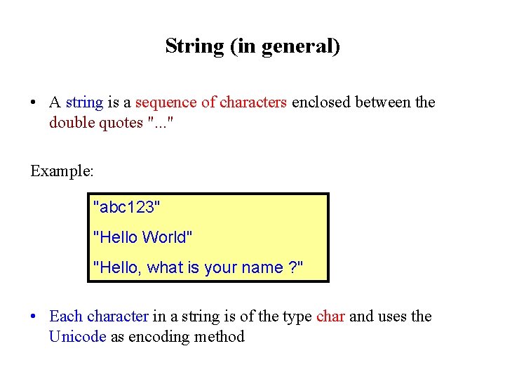 String (in general) • A string is a sequence of characters enclosed between the