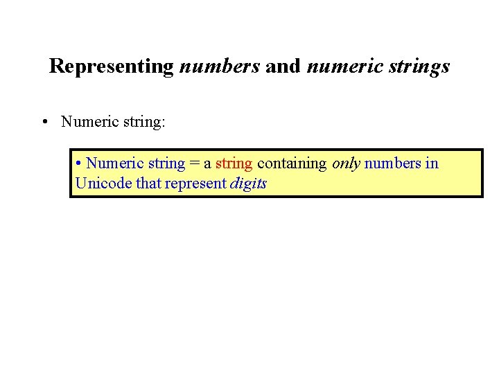 Representing numbers and numeric strings • Numeric string: • Numeric string = a string