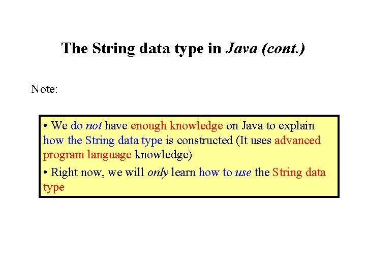 The String data type in Java (cont. ) Note: • We do not have