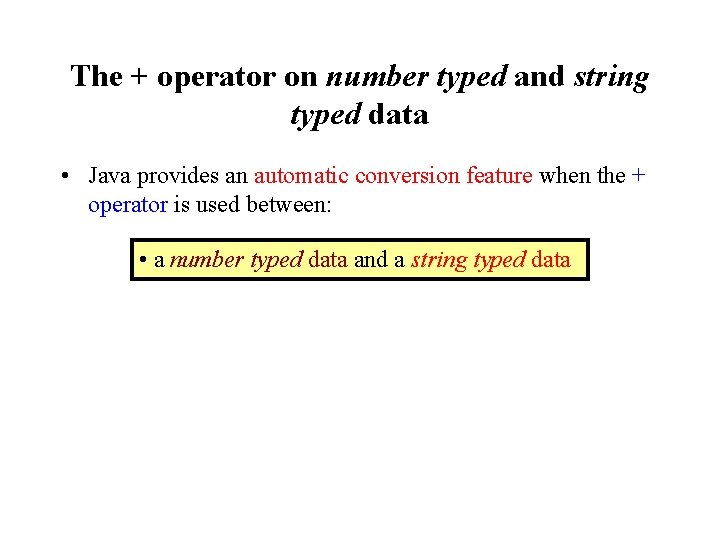 The + operator on number typed and string typed data • Java provides an