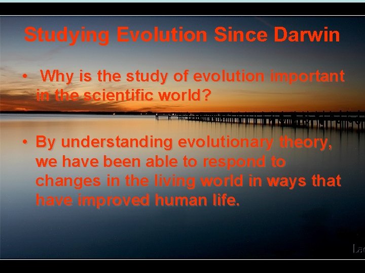 Studying Evolution Since Darwin • Why is the study of evolution important in the