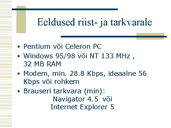 Eeldused riist- ja tarkvarale w Pentium või Celeron PC w Windows 95/98 või NT