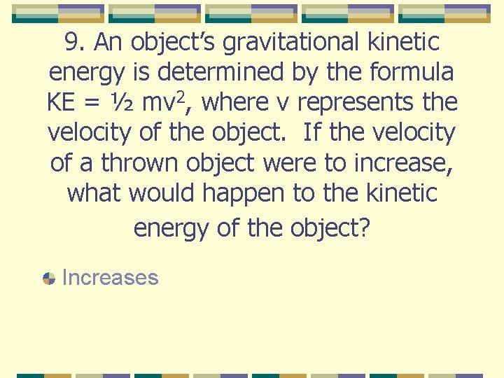 9. An object’s gravitational kinetic energy is determined by the formula KE = ½