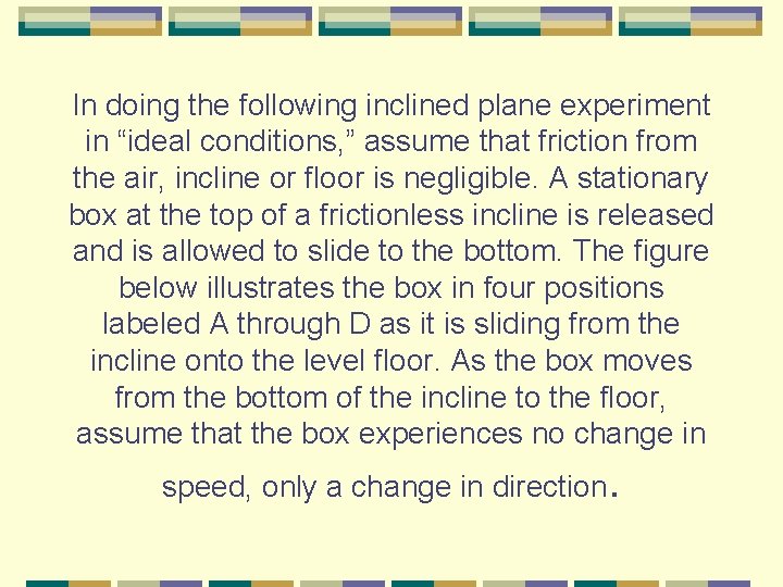 In doing the following inclined plane experiment in “ideal conditions, ” assume that friction
