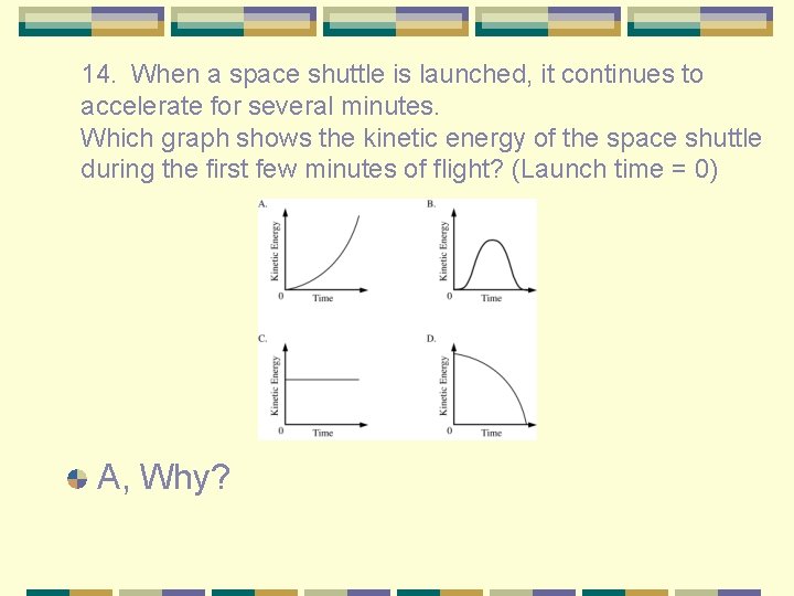 14. When a space shuttle is launched, it continues to accelerate for several minutes.