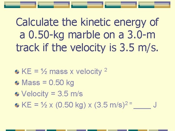 Calculate the kinetic energy of a 0. 50 -kg marble on a 3. 0