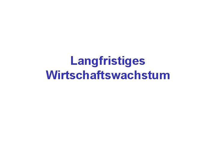 Langfristiges Wirtschaftswachstum 