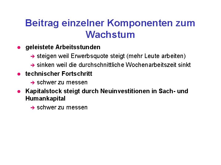 Beitrag einzelner Komponenten zum Wachstum l l l geleistete Arbeitsstunden è steigen weil Erwerbsquote