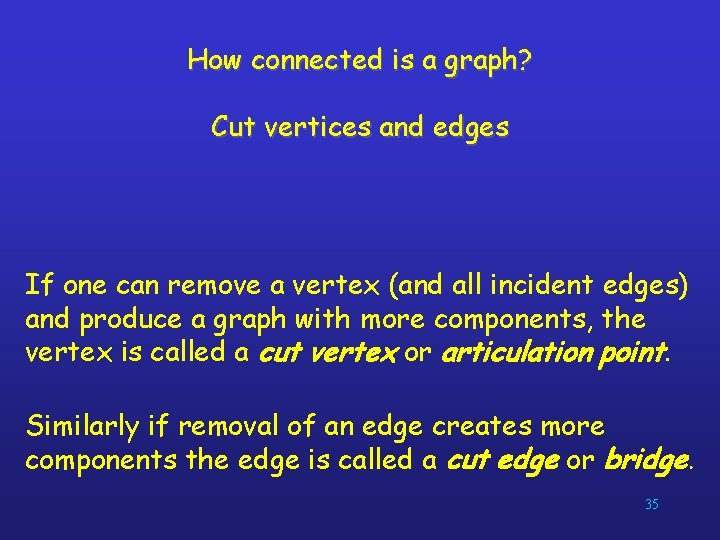 How connected is a graph? Cut vertices and edges If one can remove a
