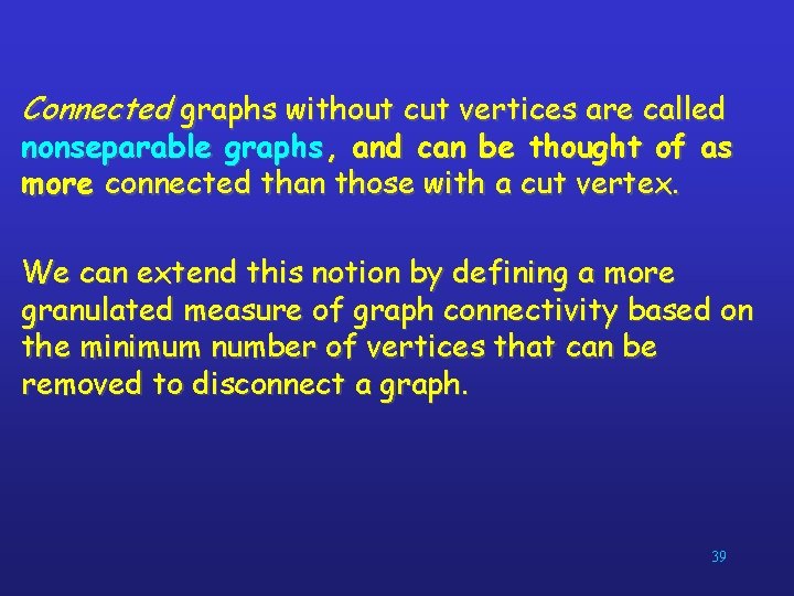 Connected graphs without cut vertices are called nonseparable graphs , and can be thought