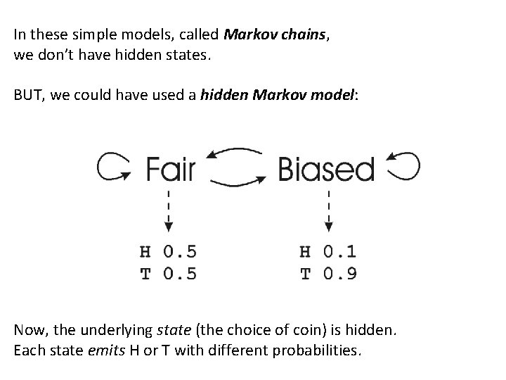 In these simple models, called Markov chains, we don’t have hidden states. BUT, we