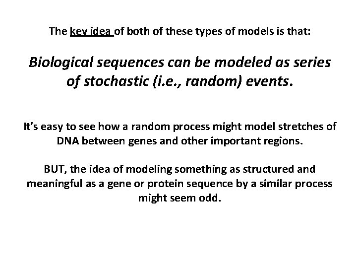 The key idea of both of these types of models is that: Biological sequences
