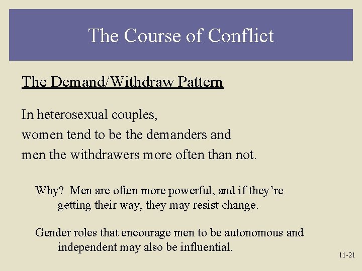 The Course of Conflict The Demand/Withdraw Pattern In heterosexual couples, women tend to be