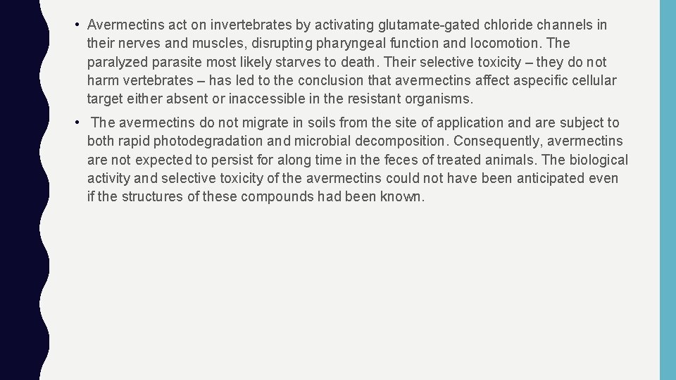  • Avermectins act on invertebrates by activating glutamate-gated chloride channels in their nerves
