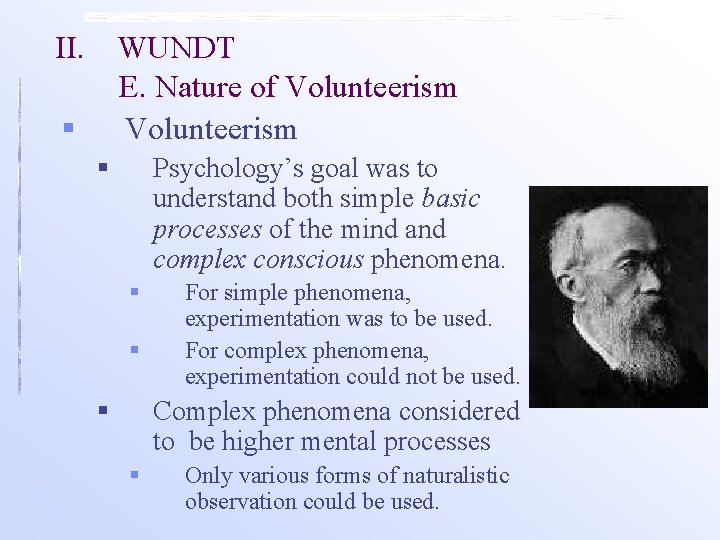 II. WUNDT E. Nature of Volunteerism § § Psychology’s goal was to understand both II. WUNDT E. Nature of Volunteerism § § Psychology’s goal was to understand both
