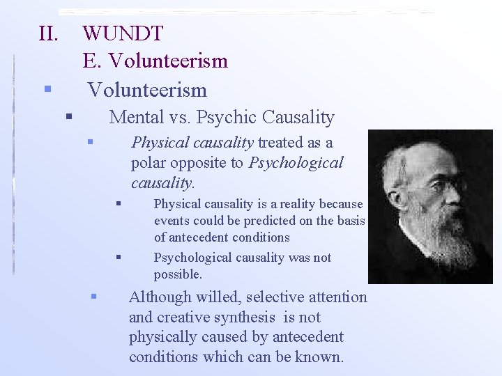 II. WUNDT E. Volunteerism § § Mental vs. Psychic Causality § Physical causality treated II. WUNDT E. Volunteerism § § Mental vs. Psychic Causality § Physical causality treated