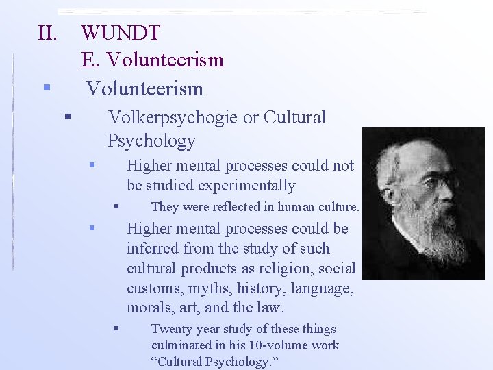 II. WUNDT E. Volunteerism § § Volkerpsychogie or Cultural Psychology § Higher mental processes II. WUNDT E. Volunteerism § § Volkerpsychogie or Cultural Psychology § Higher mental processes