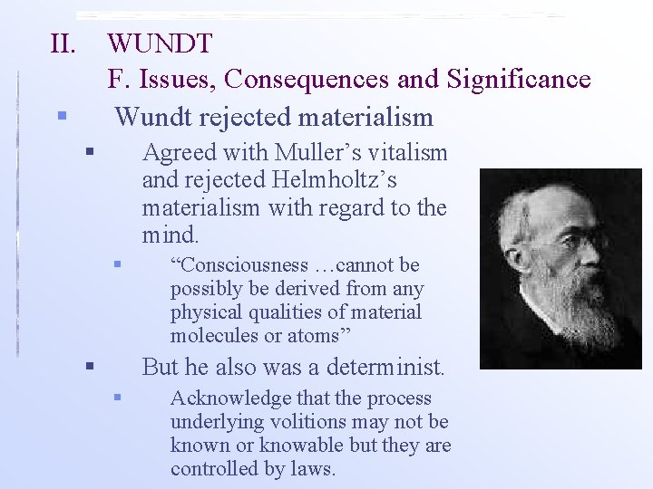 II. WUNDT F. Issues, Consequences and Significance Wundt rejected materialism § § Agreed with II. WUNDT F. Issues, Consequences and Significance Wundt rejected materialism § § Agreed with