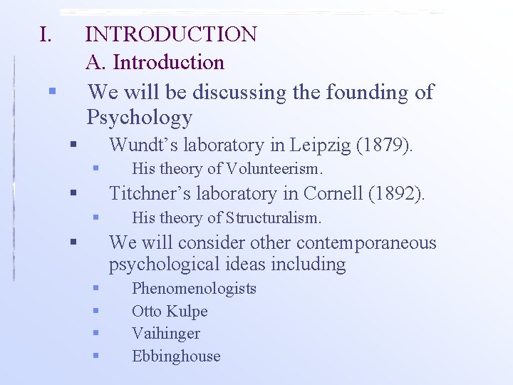 I. INTRODUCTION A. Introduction We will be discussing the founding of Psychology § § I. INTRODUCTION A. Introduction We will be discussing the founding of Psychology § §