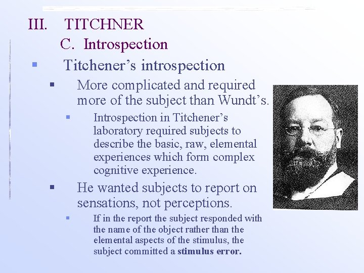 III. TITCHNER C. Introspection Titchener’s introspection § § More complicated and required more of III. TITCHNER C. Introspection Titchener’s introspection § § More complicated and required more of