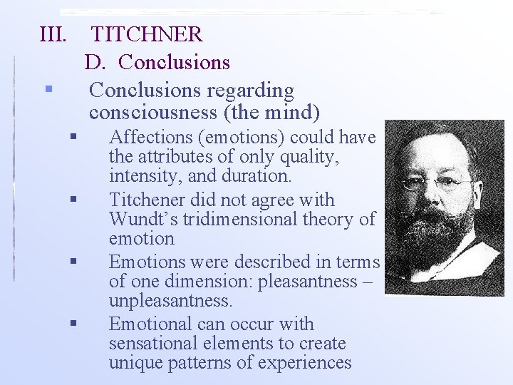 III. TITCHNER D. Conclusions regarding consciousness (the mind) § § § Affections (emotions) could III. TITCHNER D. Conclusions regarding consciousness (the mind) § § § Affections (emotions) could