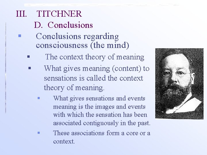 III. § TITCHNER D. Conclusions regarding consciousness (the mind) § § The context theory III. § TITCHNER D. Conclusions regarding consciousness (the mind) § § The context theory