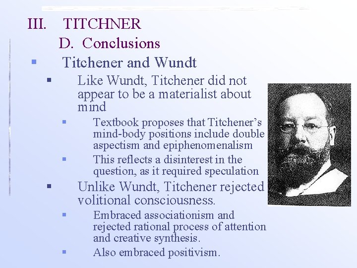III. § TITCHNER D. Conclusions Titchener and Wundt § Like Wundt, Titchener did not III. § TITCHNER D. Conclusions Titchener and Wundt § Like Wundt, Titchener did not