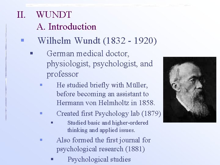 II. WUNDT A. Introduction Wilhelm Wundt (1832 - 1920) § § German medical doctor, II. WUNDT A. Introduction Wilhelm Wundt (1832 - 1920) § § German medical doctor,
