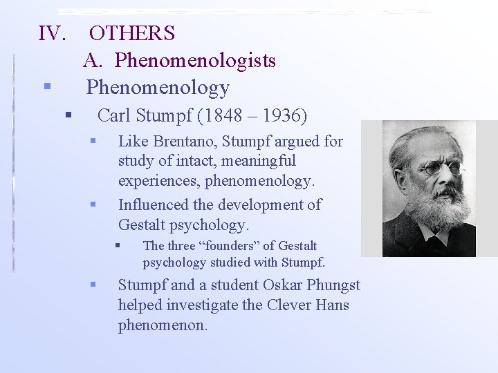 IV. § OTHERS A. Phenomenologists Phenomenology § Carl Stumpf (1848 – 1936) § § IV. § OTHERS A. Phenomenologists Phenomenology § Carl Stumpf (1848 – 1936) § §