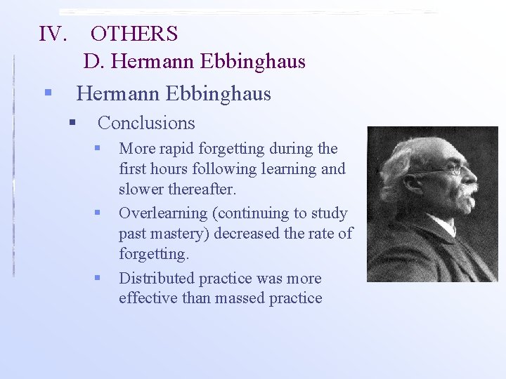 IV. § OTHERS D. Hermann Ebbinghaus § Conclusions § § § More rapid forgetting IV. § OTHERS D. Hermann Ebbinghaus § Conclusions § § § More rapid forgetting