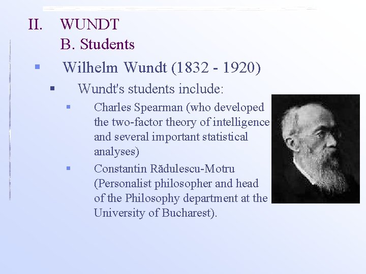 II. WUNDT B. Students Wilhelm Wundt (1832 - 1920) § § Wundt's students include: II. WUNDT B. Students Wilhelm Wundt (1832 - 1920) § § Wundt's students include:
