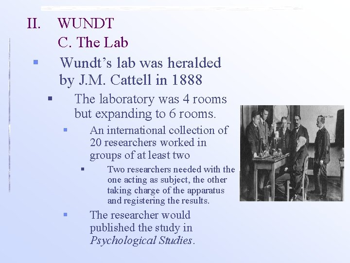 II. WUNDT C. The Lab Wundt’s lab was heralded by J. M. Cattell in II. WUNDT C. The Lab Wundt’s lab was heralded by J. M. Cattell in