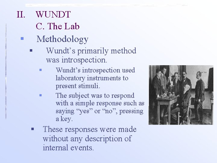 II. WUNDT C. The Lab Methodology § § Wundt’s primarily method was introspection. § II. WUNDT C. The Lab Methodology § § Wundt’s primarily method was introspection. §