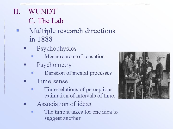 II. WUNDT C. The Lab Multiple research directions in 1888 § § Psychophysics § II. WUNDT C. The Lab Multiple research directions in 1888 § § Psychophysics §