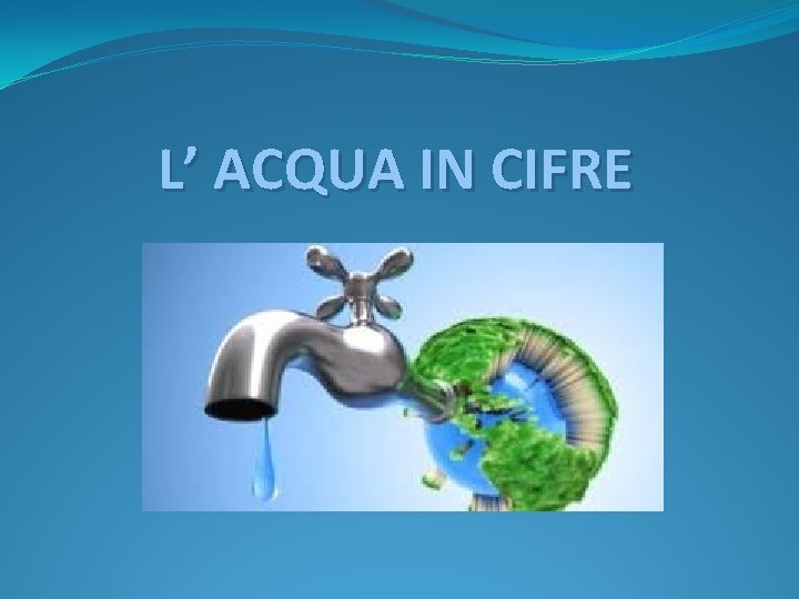 L’ ACQUA IN CIFRE 