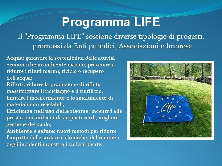 Programma LIFE Il ”Programma LIFE” sostiene diverse tipologie di progetti, promossi da Enti pubblici,