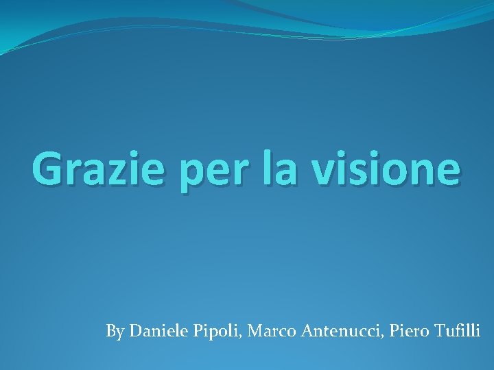 Grazie per la visione By Daniele Pipoli, Marco Antenucci, Piero Tufilli 