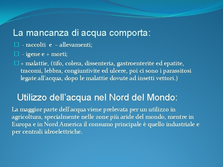 La mancanza di acqua comporta: � - raccolti e – allevamenti; � - igene