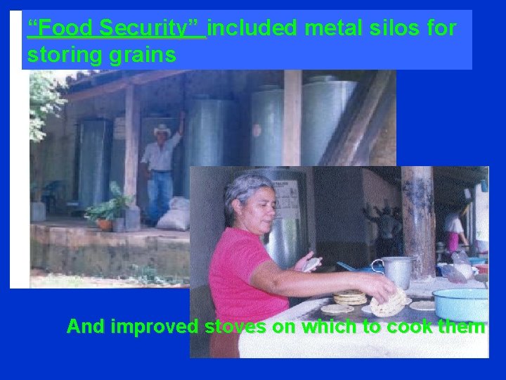 “Food Security” included metal silos for storing grains And improved stoves on which to