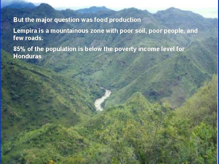But the major question was food production Lempira is a mountainous zone with poor