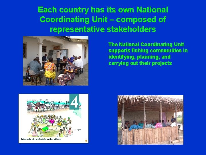 Each country has its own National Coordinating Unit – composed of representative stakeholders The