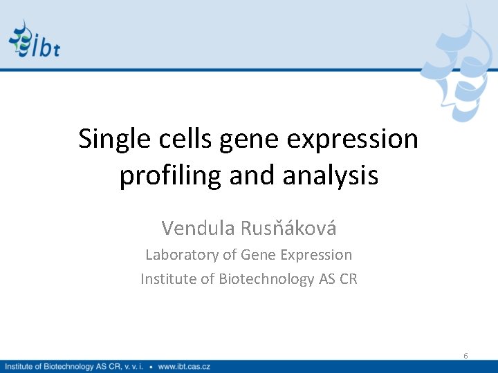 Single cells gene expression profiling and analysis Vendula Rusňáková Laboratory of Gene Expression Institute