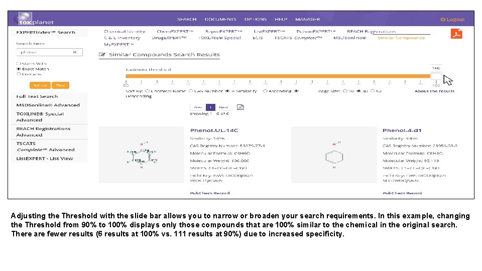 Adjusting the Threshold with the slide bar allows you to narrow or broaden your Adjusting the Threshold with the slide bar allows you to narrow or broaden your