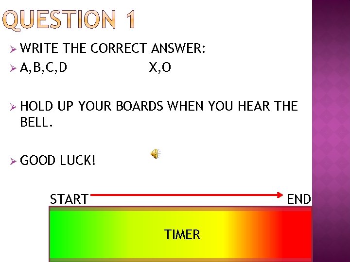 Ø WRITE THE CORRECT ANSWER: Ø A, B, C, D X, O Ø HOLD