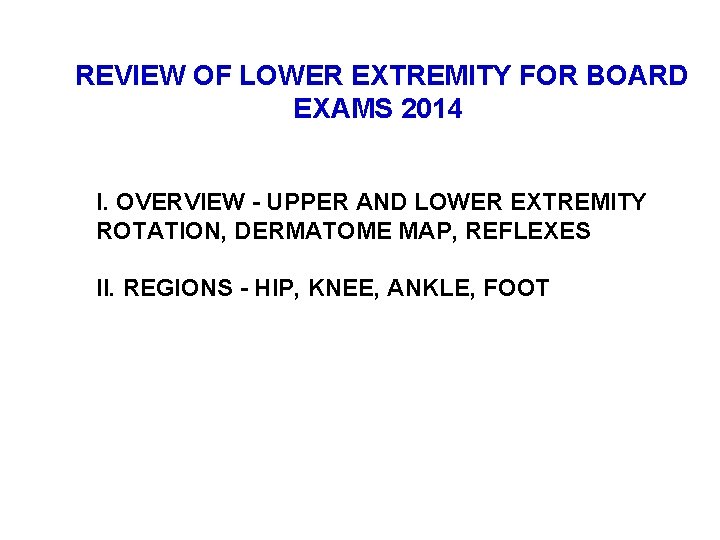 REVIEW OF LOWER EXTREMITY FOR BOARD EXAMS 2014 I. OVERVIEW - UPPER AND LOWER
