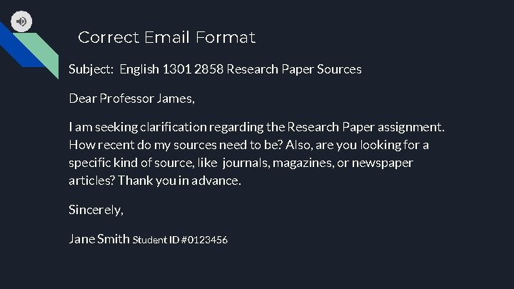 Correct Email Format Subject: English 1301 2858 Research Paper Sources Dear Professor James, I