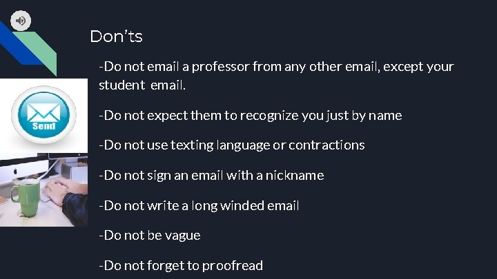 Don’ts -Do not email a professor from any other email, except your student email.