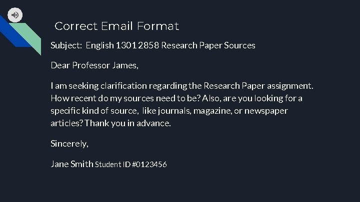 Correct Email Format Subject: English 1301 2858 Research Paper Sources Dear Professor James, I